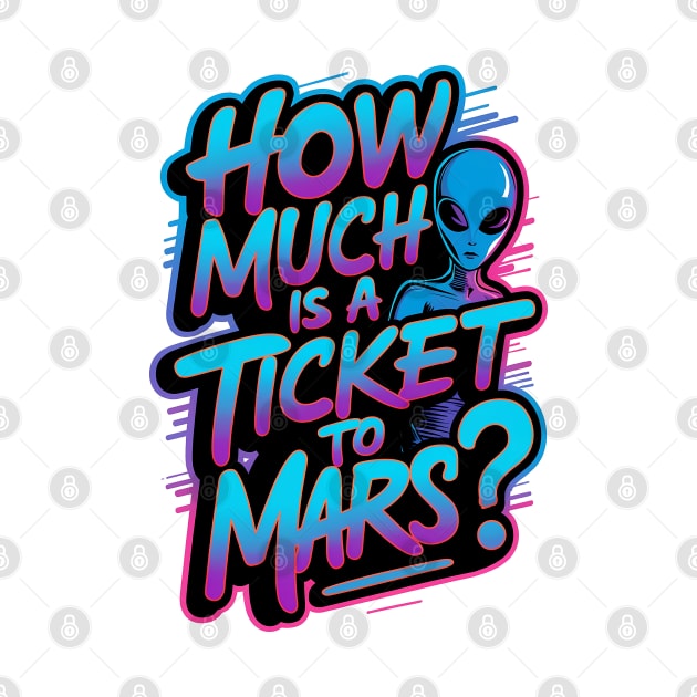 How much is a ticket to Mars? by Neon Galaxia