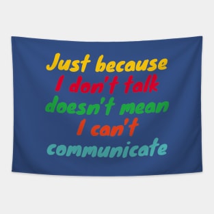 Just Because I Don't Talk Doesn't mean I can't Communicate - Communication for the Non-Verbal Tapestry