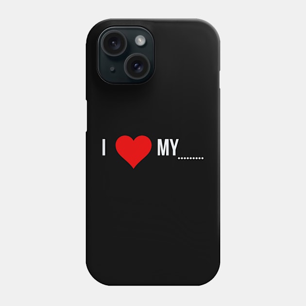 i love my .... Phone Case by Qurax