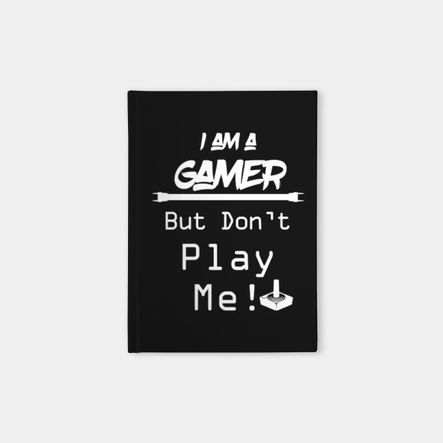 I'm A Gamer But Don't Play Me by Basement Mastermind