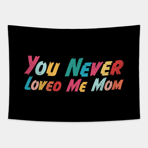 You Never Loved Me Mom meme saying Tapestry by star trek fanart and more