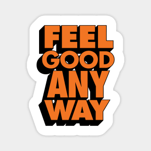 Feel Good Any Way Magnet