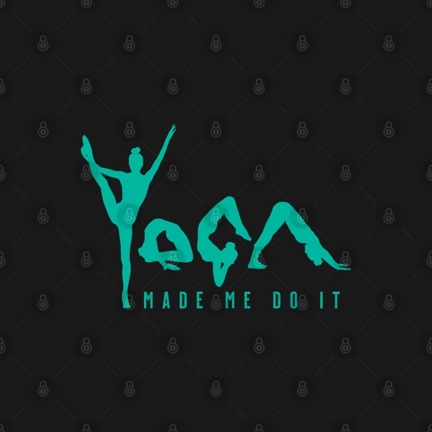 Yoga Made Me Do It - Jade by VicEllisArt