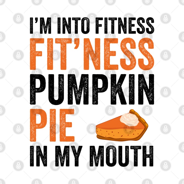 Fitness Pumpkin Pie in My Mouth - Funny Thanksgiving Day by DragonTees