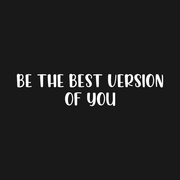 Be the best version of you by StraightDesigns