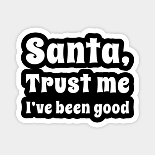 Santa trust me I've been good Magnet