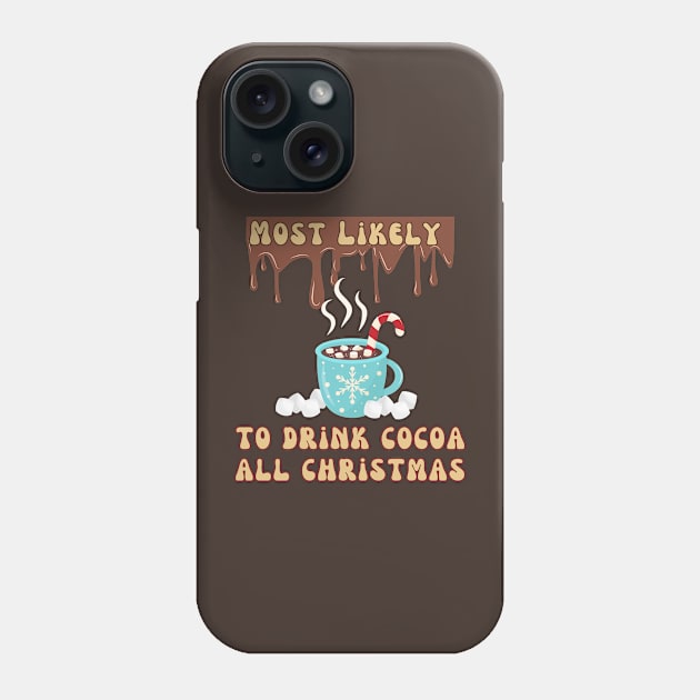 Most Likely To Drink Cocoa All Christmas Phone Case by DorothyPaw