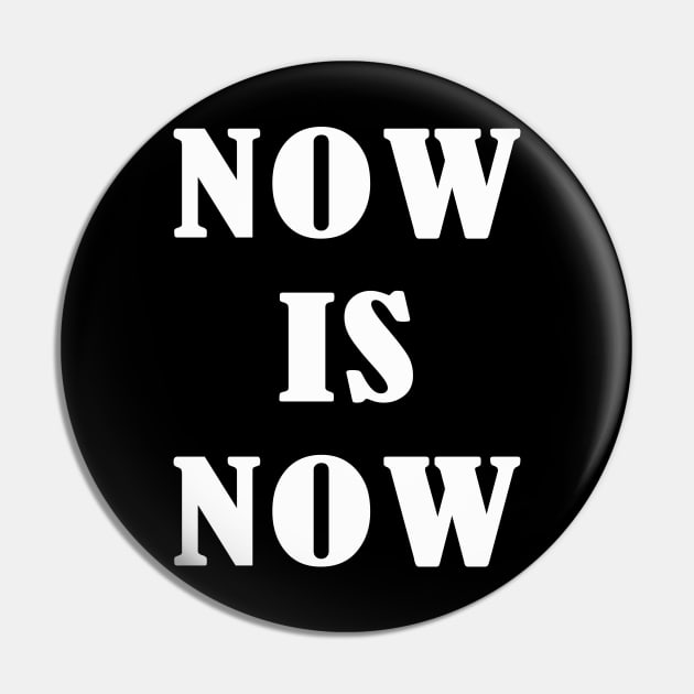 Now Is Now | White Pin by SparkleArt