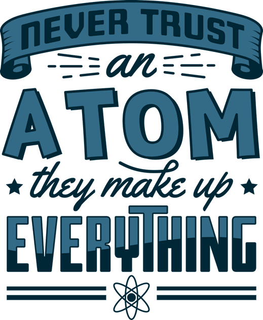 Never Trust An Atom They Make Up Everything Kids T-Shirt by yeoys