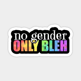 No gender. Only bleh. Magnet