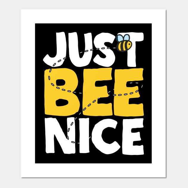 Just Bee Nice Bees Posters And Art Prints Teepublic Au