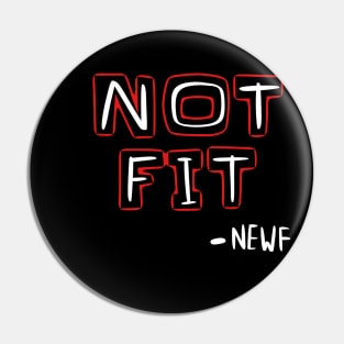 Not fit newf shirt Pin