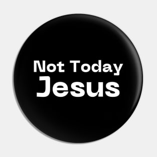 Not Today Jesus Pin