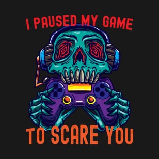 I Paused My Game To Scare You Funny Halloween Gamer Costume T-Shirt