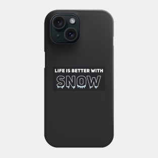 Life Is Better With Snow Phone Case