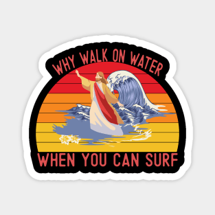 Why walk on water when you can surf Magnet