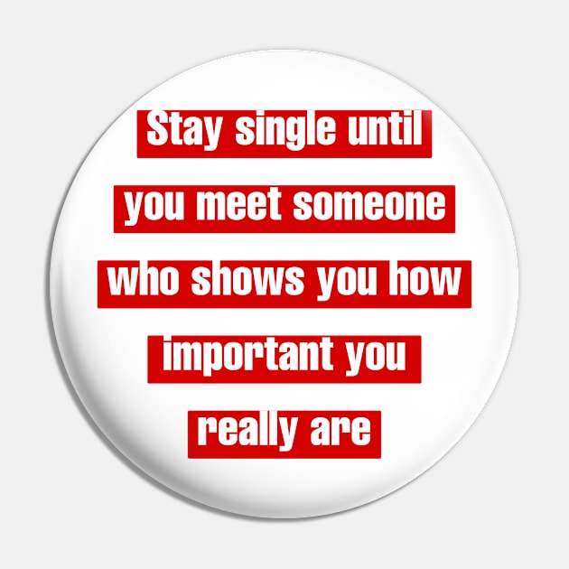 Stay single until you meet someone who shows you how important you really are. Pin by LineLyrics