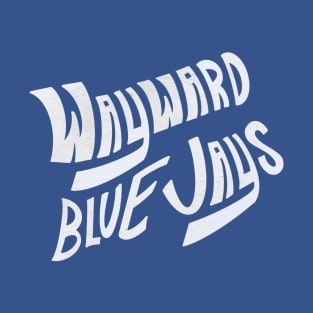 Wayward Blue Jays (White Text) T-Shirt