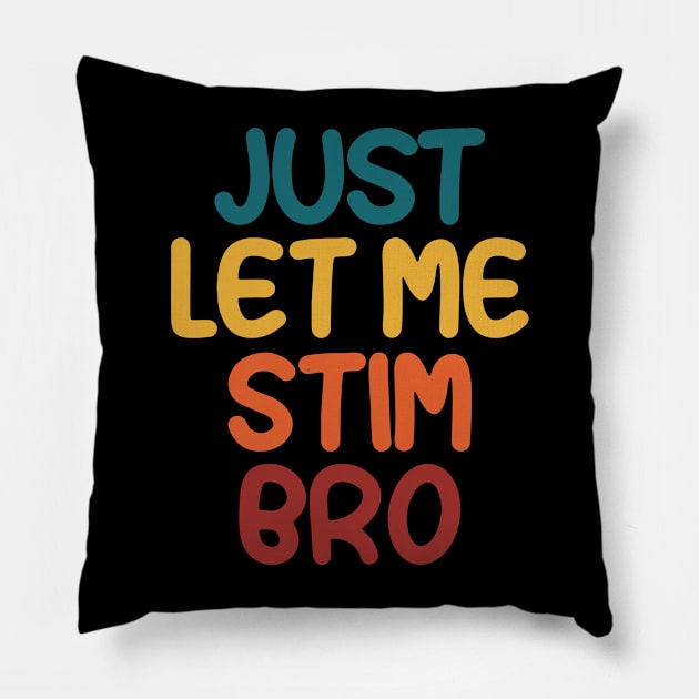 Just Let Me Stim Bro Autistic  Funny Autism Awareness Pillow by Uniqueify