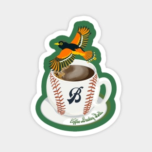 Coffee Breaking Ball! Oriole with a B! Magnet