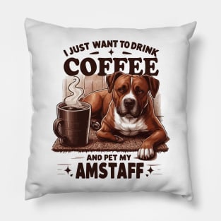 I Just Want To Drink Coffee And Pet My Amstaff Dog Coffee Amstaff Dog Pillow