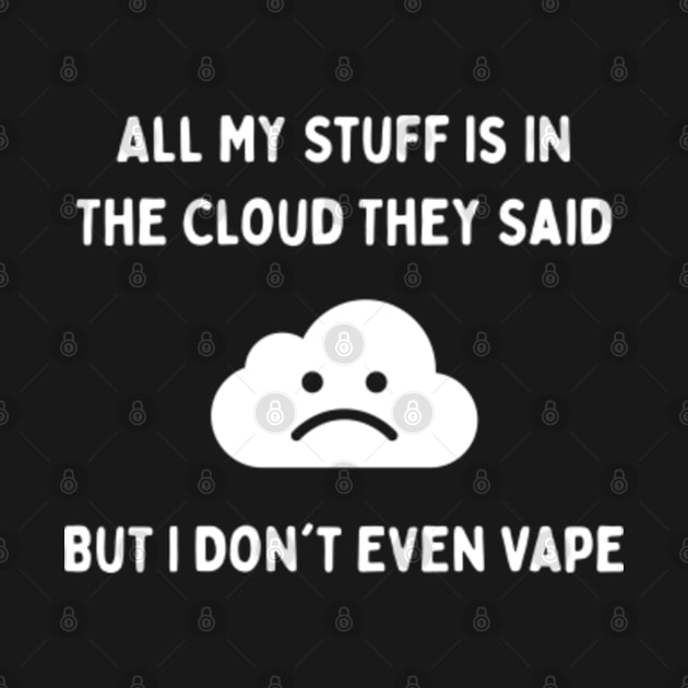 All My Stuff Is In the Cloud But I Don't Even Vape by jutulen