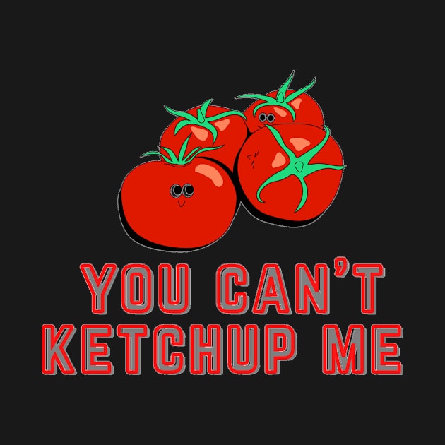 You Can't Ketchup (Catch Up) Me by Mihadom