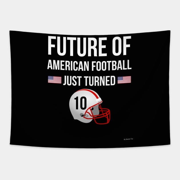 Future Of American Football Just Turned 10 Birthday Gift Idea For 10 Year Old Tapestry by giftideas