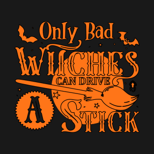 Only Bad Witches Can Drive a Stick T-Shirt