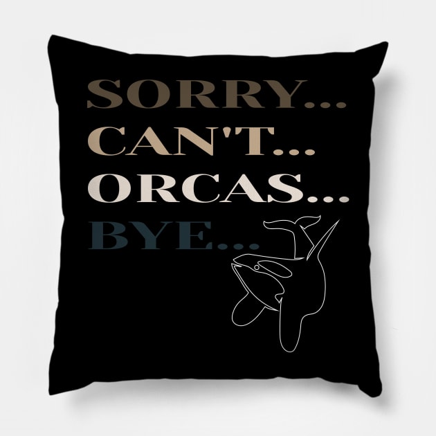 Sorry Can't Orcas Bye Pillow by Officail STORE