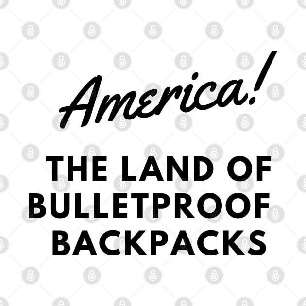 AMERICA THE LAND OF BULLETPROOF BACKPACKS by EmoteYourself