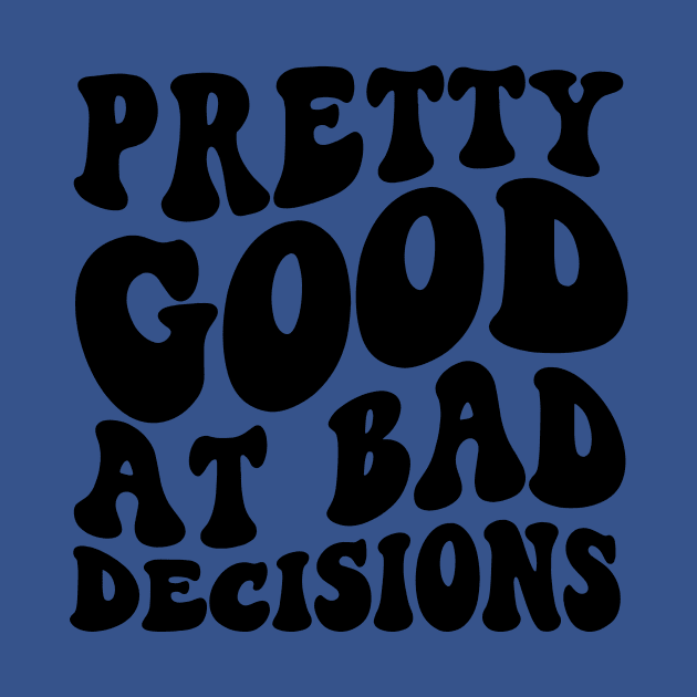Pretty good at bad decisions funny dark humor T-Shirt for her, Funny Mom Shirt, Gift For Her, gift for wife, vintage meme Tee by ILOVEY2K