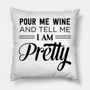 Pour wine tell me I’m pretty Pillow