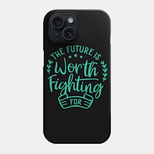 The Future Is Worth Fighting For Inspirational Quotes Phone Case