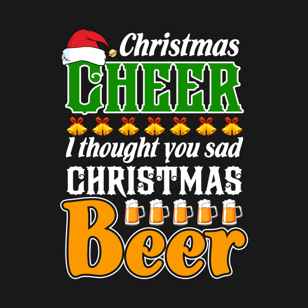 Christmas Cheer I Thought You Said Christmas Beer by Dunnhlpp