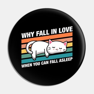 Funny Cat Why Fall In Love When You Can Fall Asleep Quotes Pin