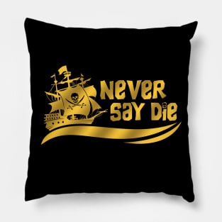 Never Say Die! Pillow