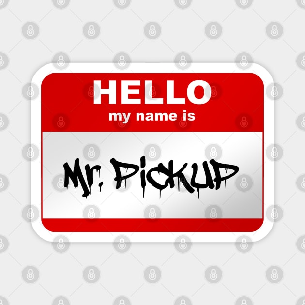 Hello my name is Mr. Pickup Magnet by Smurnov