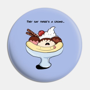 Three's a crowd Pin