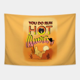 You do run hot, Guerin Tapestry