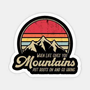 When Life gives you Mountains - Put Boots on and go Hiking Magnet