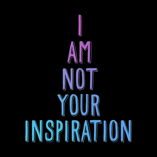 I am not your inspiration by LordNeckbeard