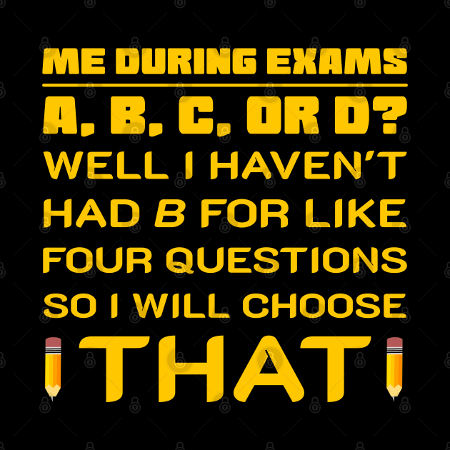 Me during exam chooses B by All About Nerds