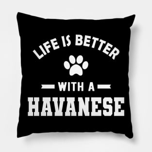 Havanese Dog - Life is better with a havanese Pillow