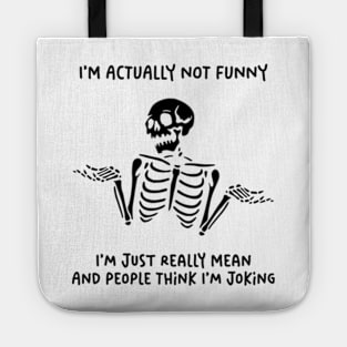 I'm Actually Not Funny. I'm Just Really Mean And People Think I'm Joking Tote