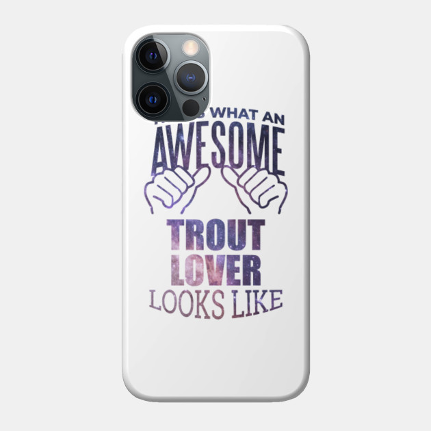 Awesome And Funny This Is What An Awesome Trout Trouts Looks Like Gift Gifts Saying Quote For A Birthday Or Christmas - Trout - Phone Case