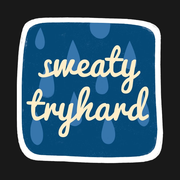 Sweaty Tryhard by grrrenadine