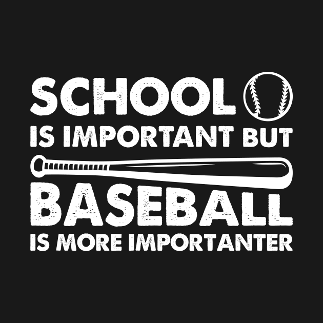 School Is Important But Baseball Is More Importanter by celeryprint