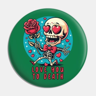 Love You To Death // Funny Skeleton Pin