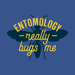 Entomology Really Bugs Me T-Shirt